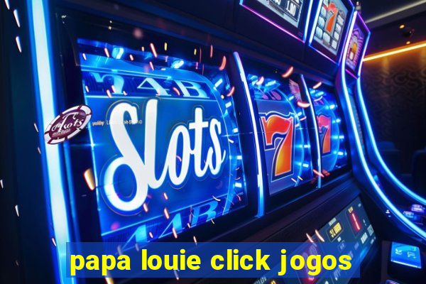 papa louie click jogos